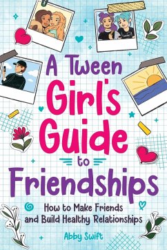 A Tween Girls' Guide to Friendships - Swift, Abby