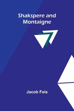 Shakspere and Montaigne - Feis, Jacob