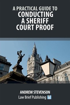 A Practical Guide to Conducting a Sheriff Court Proof - Stevenson, Andrew