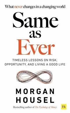 Same As Ever: Timeless Lessons on Risk, Opportunity and Living a Good Life - Housel, Morgan