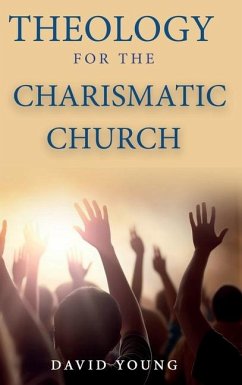 Theology For the Charismatic Church - Young, David