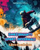 Emozionanti sport invernali - Libro da colorare - Scene creative di sport invernali per rilassarsi e distendersi