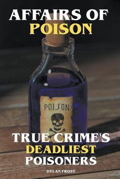 Affairs of Poison - True Crime's Deadliest Poisoners - Frost, Dylan