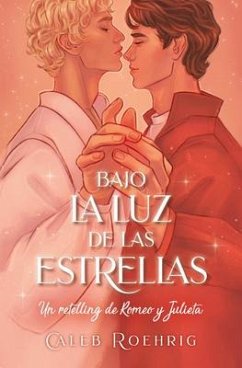 a la Luz de Las Estrellas. Un Retelling de Romeo Y Julieta - Roehrigh, Caleb