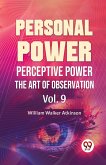 Personal Power Perceptive Power The Art Of Observation Vol. 9