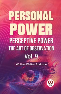 Personal Power Perceptive Power The Art Of Observation Vol. 9 - Atkinson, William Walker