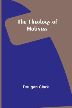 The Theology of Holiness - Clark, Dougan