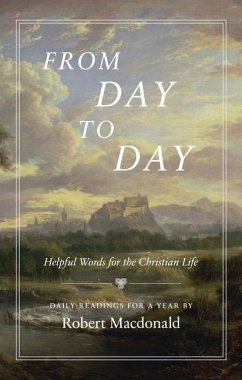 From Day to Day: Helpful Words for the Christian Life: Daily Readings for a Year - Macdonald, Robert