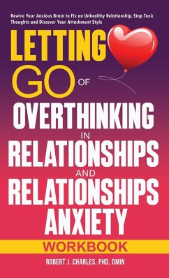 Letting Go of Overthinking in Relationships and Relationships Anxiety Workbook - Charles, Robert J.