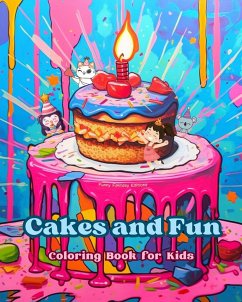 Cakes and Fun   Coloring Book for Kids   Fun and Adorable Designs for Cake-Loving Kids and Teens - Editions, Funny Fantasy