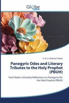 Panegyric Odes and Literary Tributes to the Holy Prophet (PBUH) - Zubair, K. M. A. Ahamed