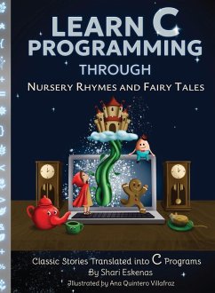 Learn C Programming through Nursery Rhymes and Fairy Tales - Eskenas, Shari