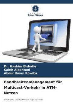Bandbreitenmanagement für Multicast-Verkehr in ATM-Netzen - Elshafie, Dr. Hashim;Alqahtani, Saleh;Hman Rowiba, Abdur