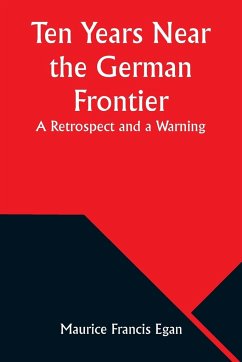 Ten Years Near the German Frontier - Egan, Maurice Francis
