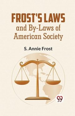 Frost'S Laws And By-Laws Of American Society - Annie Frost, S.