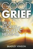 Good Grief: True Stories of Hope and Healing (eBook, ePUB) Good Grief: True Stories of Hope and Healing (eBook, ePUB)