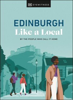 Edinburgh Like a Local (eBook, ePUB) - Dk Eyewitness; Marland, Kenza; Clark, Michael; Kenny, Stuart; Robinson-Burns, Xandra