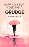 How to Stop Holding a Grudge and Move On (eBook, ePUB)