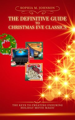 Cover The Definitive Guide to Christmas Eve Classics: The Keys to Creating Enduring Holiday Movie Magic (eBook, ePUB)