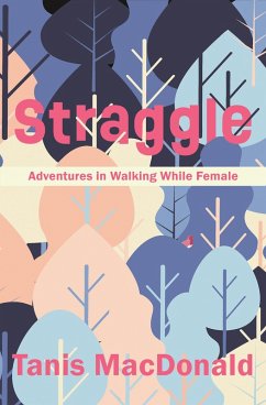 Straggle: Adventures in Walking While Female (eBook, ePUB) - Macdonald, Tanis