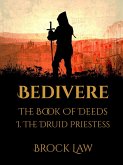 Bedivere: The Book Of Deeds   Part 1: The Druid Priestess (eBook, ePUB)