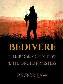 Cover Bedivere: The Book Of Deeds   Part 1: The Druid Priestess (eBook, ePUB)