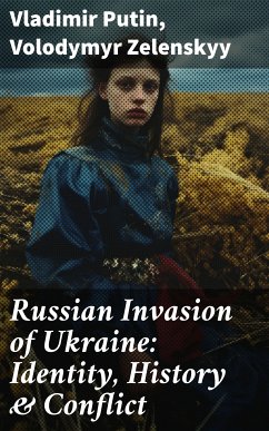 Russian Invasion of Ukraine: Identity, History & Conflict (eBook, ePUB) - Putin, Vladimir; Zelenskyy, Volodymyr