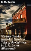 Western Classics, Historical Novels & Tales of the Old West by B. M. Bower (Illustrated) (eBook, ePUB)