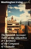 The Spanish Account: Tales of the Alhambra & Chronicle of the Conquest of Granada (eBook, ePUB)