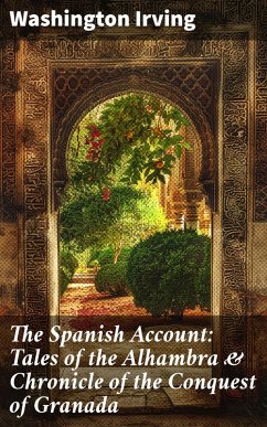 The Spanish Account: Tales of the Alhambra & Chronicle of the Conquest of Granada (eBook, ePUB) - Irving, Washington