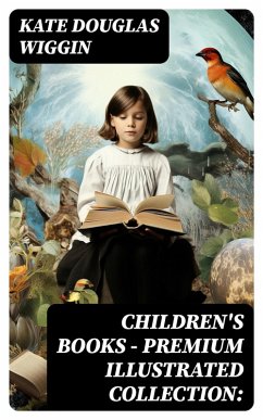 CHILDREN'S BOOKS - Premium Illustrated Collection: (eBook, ePUB) - Wiggin, Kate Douglas