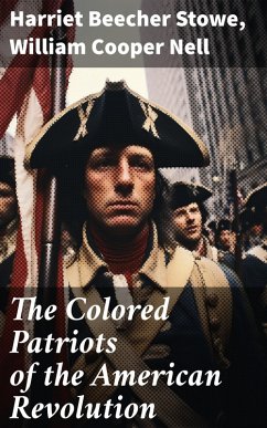 The Colored Patriots of the American Revolution (eBook, ePUB) - Stowe, Harriet Beecher; Nell, William Cooper