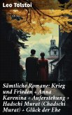 Sämtliche Romane: Krieg und Frieden + Anna Karenina + Auferstehung + Hadschi Murat (Chadschi Murat) + Glück der Ehe (eBook, ePUB)