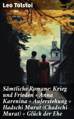 Sämtliche Romane: Krieg und Frieden + Anna Karenina + Auferstehung + Hadschi Murat (Chadschi Murat) + Glück der Ehe (eBook, ePUB) - Tolstoi, Leo