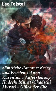 Sämtliche Romane: Krieg und Frieden + Anna Karenina + Auferstehung + Hadschi Murat (Chadschi Murat) + Glück der Ehe (eBook, ePUB) - Tolstoi, Leo