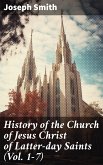 History of the Church of Jesus Christ of Latter-day Saints (Vol. 1-7) (eBook, ePUB)