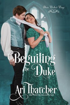 Beguiling the Duke (Their Wicked Ways, #2) (eBook, ePUB) - Thatcher, Ari