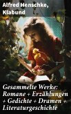 Gesammelte Werke: Romane + Erzählungen + Gedichte + Dramen + Literaturgeschichte (eBook, ePUB)