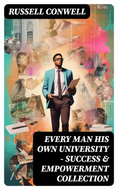 EVERY MAN HIS OWN UNIVERSITY – Success & Empowerment Collection (eBook, ePUB) - Conwell, Russell