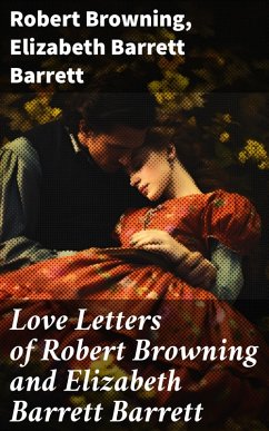Love Letters of Robert Browning and Elizabeth Barrett Barrett (eBook, ePUB) - Browning, Robert; Barrett, Elizabeth Barrett