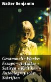 Gesammelte Werke: Essays + Aufsätze + Satiren + Kritiken + Autobiografische Schriften (eBook, ePUB)