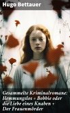 Gesammelte Kriminalromane: Hemmungslos + Bobbie oder die Liebe eines Knaben + Der Frauenmörder (eBook, ePUB)