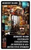 ROBERT BARR Ultimate Collection: 20 Novels & 65+ Detective Stories (eBook, ePUB)