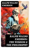 RALPH WALDO EMERSON: The Wisdom & The Philosophy (eBook, ePUB)