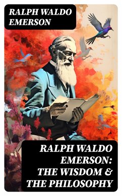 RALPH WALDO EMERSON: The Wisdom & The Philosophy (eBook, ePUB) - Emerson, Ralph Waldo