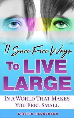 11 Sure Fire Ways To Live Large (In A World That Makes You Feel Small) (eBook, ePUB) - Pedderson, Kristin