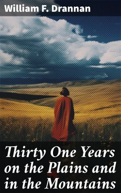 Thirty One Years on the Plains and in the Mountains (eBook, ePUB) - Drannan, William F.