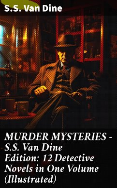 MURDER MYSTERIES - S.S. Van Dine Edition: 12 Detective Novels in One Volume (Illustrated) (eBook, ePUB) - Van Dine, S.S.