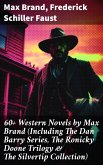 60+ Western Novels by Max Brand (Including The Dan Barry Series, The Ronicky Doone Trilogy & The Silvertip Collection) (eBook, ePUB)