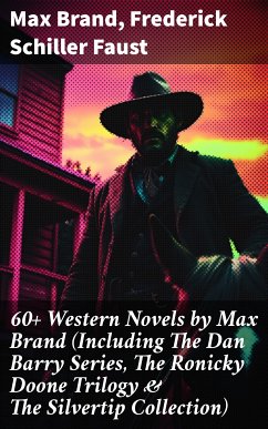 60+ Western Novels by Max Brand (Including The Dan Barry Series, The Ronicky Doone Trilogy & The Silvertip Collection) (eBook, ePUB) - Brand, Max; Faust, Frederick Schiller